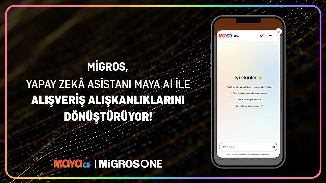 Migros’tan Dijital Dönüşüm Hamlesi: Yapay Zeka Asistanı MAYA AI Devrede